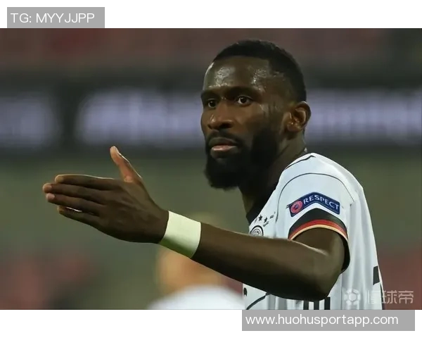 吕迪格未来去向仍存变数皇马与球员尚未达成最终协议